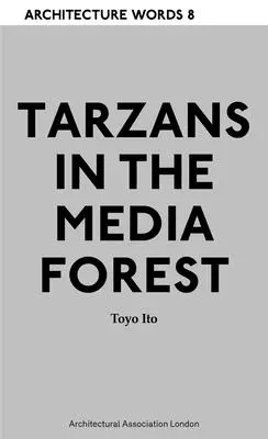 Palabras de Arquitectura 8 - Tarzanes en el Bosque de los Medios - Architecture Words 8 - Tarzans in The Media Forest