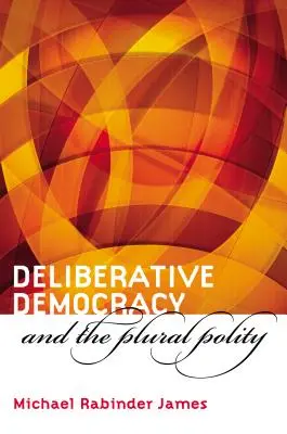 Democracia deliberativa y política plural - Deliberative Democracy and the Plural Polity