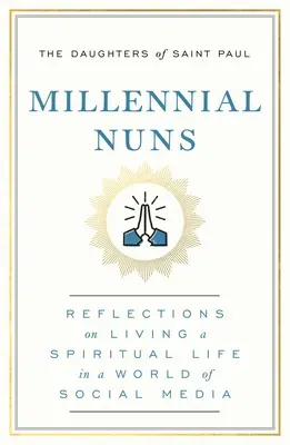 Monjas milenarias: Reflexiones sobre la vida espiritual en un mundo de redes sociales - Millennial Nuns: Reflections on Living a Spiritual Life in a World of Social Media