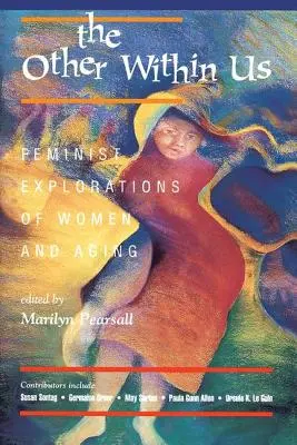La otra dentro de nosotras: Exploraciones feministas sobre la mujer y el envejecimiento - The Other Within Us: Feminist Explorations of Women and Aging