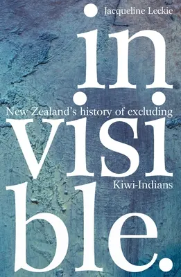 Invisible: New Zealand's History of Excluding Kiwi-Indians (La historia de la exclusión de los kiwis en Nueva Zelanda) - Invisible: New Zealand's History of Excluding Kiwi-Indians