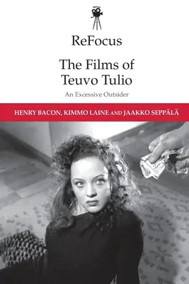 Reenfoque: Las películas de Teuvo Tulio: un forastero excesivo - Refocus: The Films of Teuvo Tulio: An Excessive Outsider