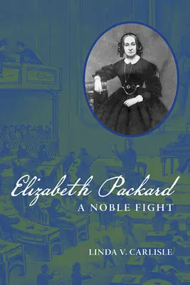 Elizabeth Packard Una lucha noble - Elizabeth Packard: A Noble Fight