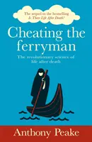 Engañando al barquero - La revolucionaria ciencia de la vida después de la muerte. La secuela del bestseller ¿Hay vida después de la muerte? - Cheating the Ferryman - The Revolutionary Science of Life After Death. The Sequel to the Bestselling Is There Life After Death?