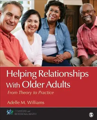 Relaciones de ayuda con personas mayores: De la teoría a la práctica - Helping Relationships with Older Adults: From Theory to Practice