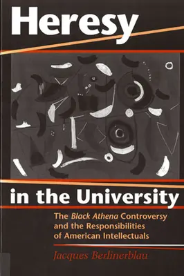 Herejía en la Universidad: La controversia Atenea Negra y las responsabilidades de los intelectuales estadounidenses - Heresy in the University: The Black Athena Controversy and the Responsibilities of American Intellectuals