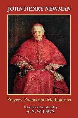 John Henry Newman: Poemas, oraciones y meditaciones - John Henry Newman: Poems, Prayers and Meditations