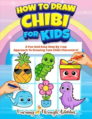 Cómo Dibujar Chibi Para Niños: Un divertido y fácil método paso a paso para dibujar simpáticos personajes chibi. - How To Draw Chibi For Kids: A Fun And Easy Step By Step Approach To Drawing Cute Chibi Characters!