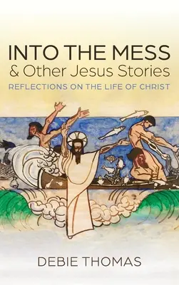 En el desorden y otras historias de Jesús - Into the Mess and Other Jesus Stories