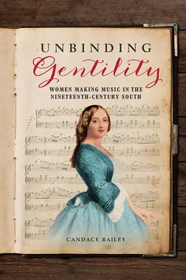 Unbinding Gentility: Las mujeres que hacían música en el sur del siglo XIX - Unbinding Gentility: Women Making Music in the Nineteenth-Century South