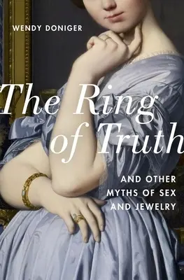 El anillo de la verdad: y otros mitos sobre el sexo y las joyas - The Ring of Truth: And Other Myths of Sex and Jewelry