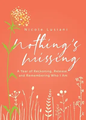 No Falta Nada: Un año de ajuste de cuentas, liberación y recuerdo de quién soy - Nothing's Missing: A Year of Reckoning, Release, and Remembering Who I Am