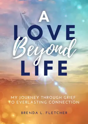 Un amor más allá de la vida: Mi viaje a través del dolor hacia una conexión eterna - A Love Beyond Life: My Journey Through Grief to Everlasting Connection