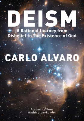El deísmo: Un viaje racional de la incredulidad a la existencia de Dios - Deism: A Rational Journey from Disbelief to the Existence of God