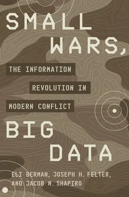 Pequeñas guerras, grandes datos: La revolución de la información en los conflictos modernos - Small Wars, Big Data: The Information Revolution in Modern Conflict