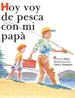 Hoy voy de pesca con mi pap: Edición en español de HOY VOY DE PESCA CON MI PAPÁ - Hoy voy de pesca con mi pap: Spanish Edition of TODAY I'M GOING FISHING WITH MY DAD