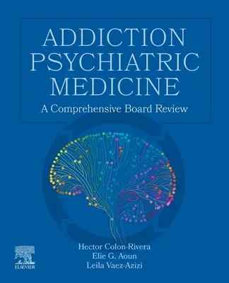 Medicina Psiquiátrica de las Adicciones: A Comprehensive Board Review - Addiction Psychiatric Medicine: A Comprehensive Board Review