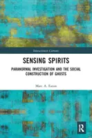 Sensing Spirits: La investigación paranormal y la construcción social de los fantasmas - Sensing Spirits: Paranormal Investigation and the Social Construction of Ghosts