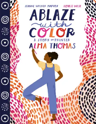 Ablaze with Color: A Story of Painter Alma Thomas (en inglés) - Ablaze with Color: A Story of Painter Alma Thomas