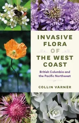 Flora invasora de la costa oeste: Columbia Británica y Noroeste del Pacífico - Invasive Flora of the West Coast: British Columbia and the Pacific Northwest