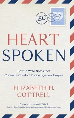 Heartspoken: Cómo escribir notas que conecten, reconforten, animen e inspiren - Heartspoken: How to Write Notes that Connect, Comfort, Encourage, and Inspire