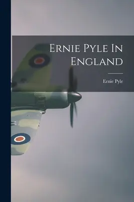 Ernie Pyle en Inglaterra - Ernie Pyle In England