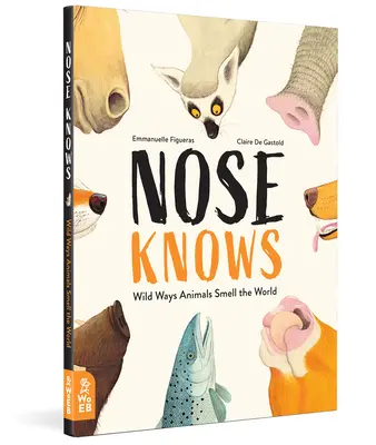 La nariz sabe: Formas salvajes en que los animales huelen el mundo - Nose Knows: Wild Ways Animals Smell the World