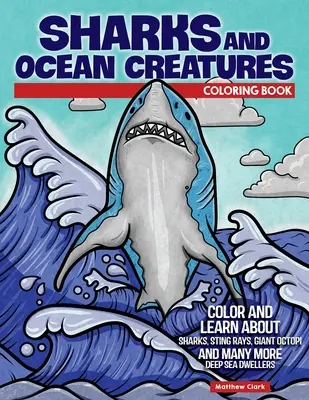 Libro para colorear de tiburones y criaturas oceánicas: Colorea y aprende sobre tiburones, rayas, pulpos gigantes y muchos otros habitantes de las profundidades marinas. - Sharks and Ocean Creatures Coloring Book: Color and Learn about Sharks, Sting Rays, Giant Octopi and Many More Deep Sea Dwellers