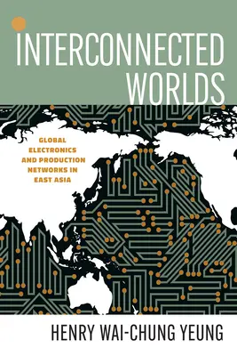 Mundos interconectados: electrónica global y redes de producción en Asia Oriental - Interconnected Worlds: Global Electronics and Production Networks in East Asia