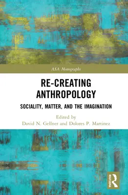 Recrear la antropología: Socialidad, materia e imaginación - Re-Creating Anthropology: Sociality, Matter, and the Imagination