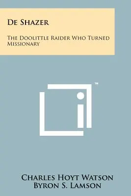De Shazer: El asaltante de Doolittle que se convirtió en misionero - De Shazer: The Doolittle Raider Who Turned Missionary
