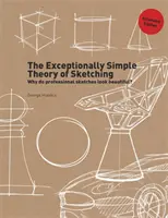 La teoría excepcionalmente sencilla del boceto (Edición ampliada) - The Exceptionally Simple Theory of Sketching (Extended Edition)