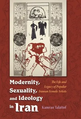 Modernidad, sexualidad e ideología en Irán: Vida y legado de una artista popular - Modernity, Sexuality, and Ideology in Iran: The Life and Legacy of a Popular Female Artist