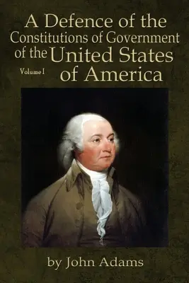 Defensa de las Constituciones de Gobierno de los Estados Unidos de América: Volumen I - A Defence of the Constitutions of Government of the United States of America: Volume I