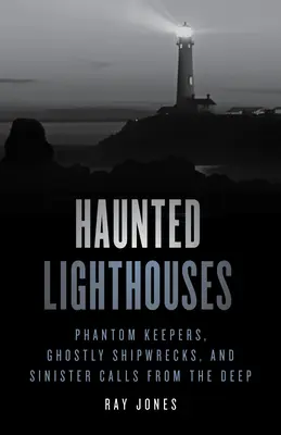 Faros encantados: Guardianes fantasma, naufragios fantasmales y llamadas siniestras desde las profundidades - Haunted Lighthouses: Phantom Keepers, Ghostly Shipwrecks, and Sinister Calls from the Deep