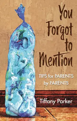 Se te olvidó mencionarlo: Consejos de padres para padres - You Forgot to Mention: Tips for Parents by Parents