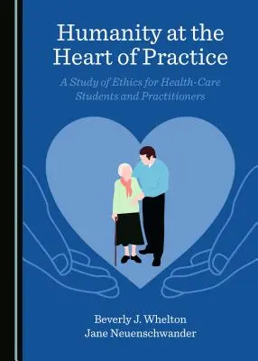 La humanidad en el corazón de la práctica: Un estudio de ética para estudiantes y profesionales sanitarios - Humanity at the Heart of Practice: A Study of Ethics for Health-Care Students and Practitioners