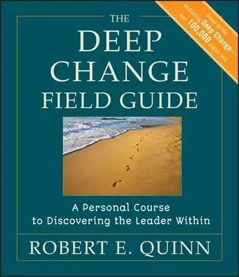 La guía de campo del cambio profundo: Un curso personal para descubrir al líder que llevamos dentro - The Deep Change Field Guide: A Personal Course to Discovering the Leader Within