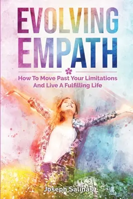 Evolving Empath: Cómo superar tus limitaciones y vivir una vida plena - Evolving Empath: How To Move Past Your Limitations And Live A Fulfilling Life