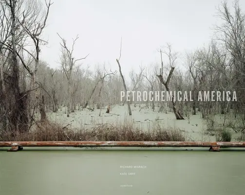 Richard Misrach: La América petroquímica - Richard Misrach: Petrochemical America