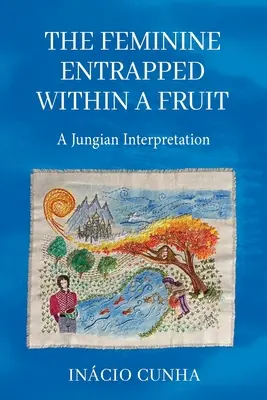 Lo femenino atrapado en una fruta: Una interpretación junguiana - The Feminine Entrapped Within a Fruit: A Jungian Interpretation