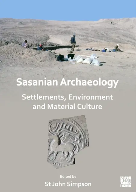 Arqueología sasánida: Asentamientos, medio ambiente y cultura material - Sasanian Archaeology: Settlements, Environment and Material Culture