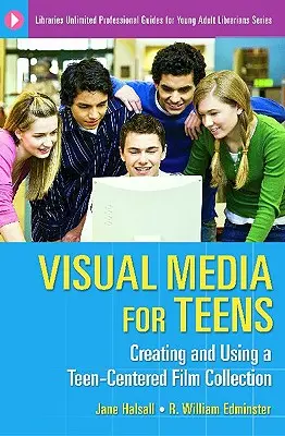 Medios visuales para adolescentes: Creación y uso de una colección de películas para adolescentes - Visual Media for Teens: Creating and Using a Teen-Centered Film Collection