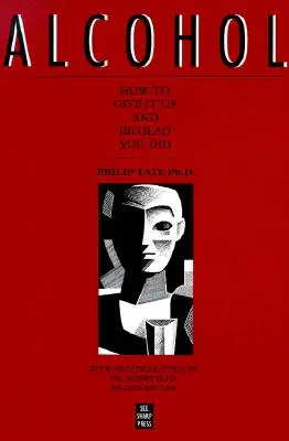Alcohol: Cómo dejarlo y alegrarse de haberlo hecho - Alcohol: How to Give It Up and Be Glad You Did