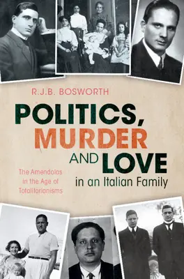 Política, asesinato y amor en una familia italiana - Los Amendola en la era de los totalitarismos (Bosworth R.J.B. (University of Oxford)) - Politics, Murder and Love in an Italian Family - The Amendolas in the Age of Totalitarianisms (Bosworth R.J.B. (University of Oxford))