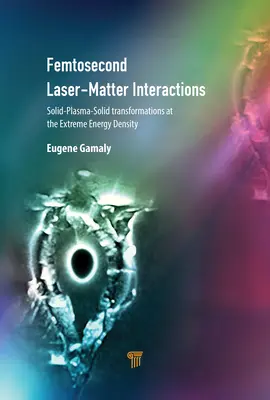 Interacciones láser-materia de femtosegundo: Transformaciones sólido-plasma-sólido en la densidad de energía extrema - Femtosecond Laser-Matter Interactions: Solid-Plasma-Solid Transformations at the Extreme Energy Density