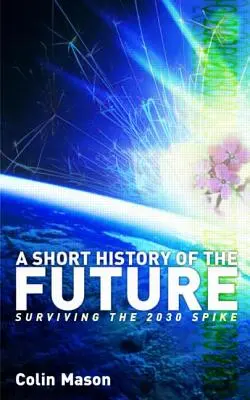 Breve historia del futuro: Sobrevivir al pico de 2030 - A Short History of the Future: Surviving the 2030 Spike