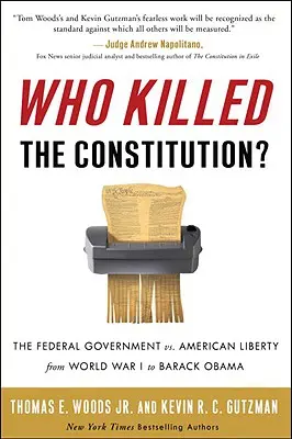 ¿Quién mató a la Constitución? El Gobierno Federal contra la Libertad Americana desde la Primera Guerra Mundial hasta Barack Obama - Who Killed the Constitution?: The Federal Government vs. American Liberty from World War I to Barack Obama