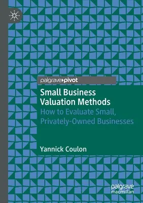 Métodos de valoración de pequeñas empresas: cómo evaluar pequeñas empresas privadas - Small Business Valuation Methods: How to Evaluate Small, Privately-Owned Businesses