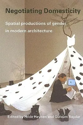 Negotiating Domesticity: Producciones espaciales de género en la arquitectura moderna - Negotiating Domesticity: Spatial Productions of Gender in Modern Architecture